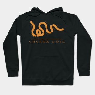 Churro, or Die. Hoodie